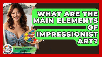 What Are The Main Elements Of Impressionist Art? - Drawing and Painting Academy