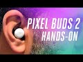 Pixel Buds 2 hands-on