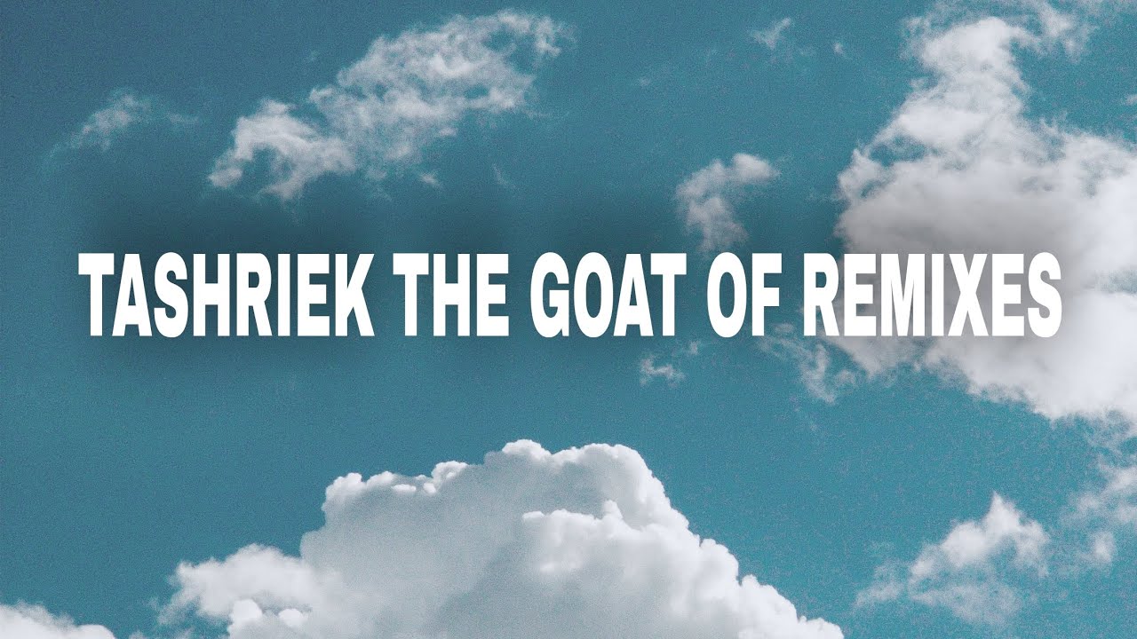 TASHRIEK THE GOAT OF REMIXES 