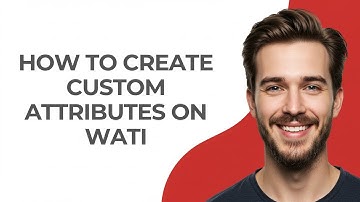 How to Create Custom Attributes on Wati - GUIDE!