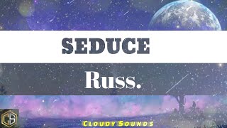 Russ - Seduce (Lyrics) ft. Capella Grey