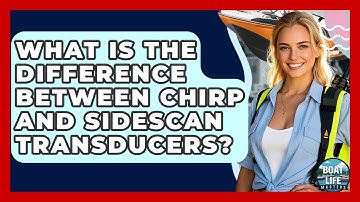 What Is The Difference Between CHIRP And SideScan Transducers? - Boat Life Masters