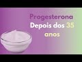 Progesterona e a fertilidade com 35+