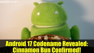 Android 17 Codename Revealed: Cinnamon Bun Confirmed!