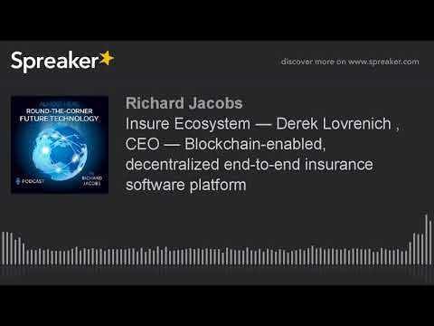 Insure Ecosystem — Derek Lovrenich , CEO — Blockchain-enabled, decentralized end-to-end insurance so