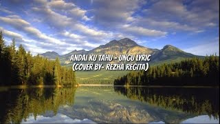 ANDAI KU TAHU - UNGU LYRIC (COVER BY: REZHA REGITA)