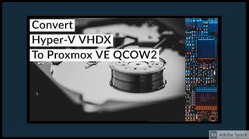 Convert Hyper V VHDX to Proxmox VE 6.2 QCOW2