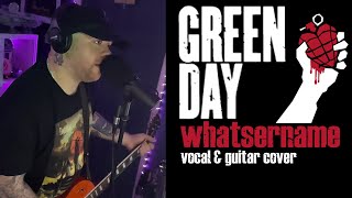 GREEN DAY - WHATSERNAME - VOCAL & GUITAR COVER