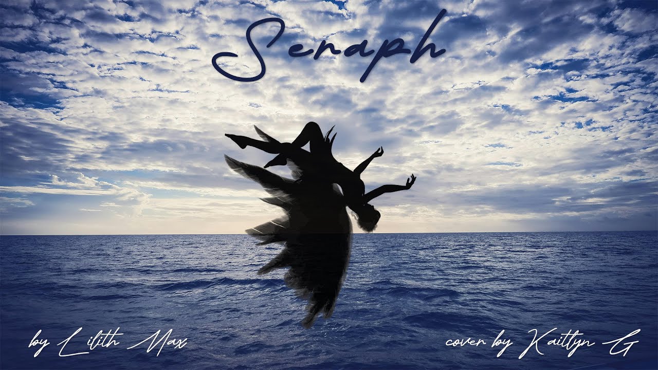 Seraph (by Lilith Max) - Cover by Kaitlyn G Seraph (by Lilith Max) - Cover by Kaitlyn G