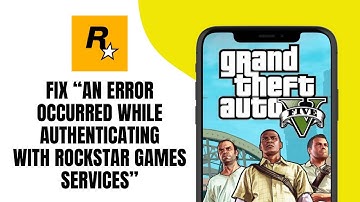 How To Fix An Error Occurred While Authenticating With Rockstar Games Services GTA 5