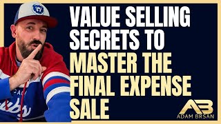 Value Selling Secrets to Master the Final Expense Sale!