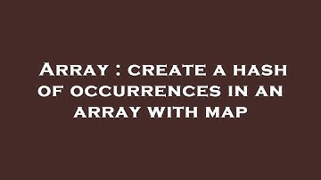 Array : create a hash of occurrences in an array with map