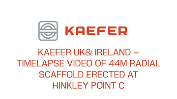 KAEFER UK& Ireland – Timelapse video of 44m radial scaffold erected at Hinkley Point C