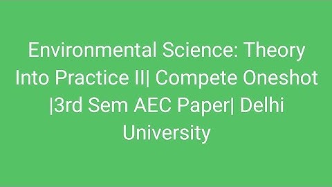 Environmental Science: Theory Into Practice II| Compete Oneshot |3rd Sem AEC Paper| Delhi University