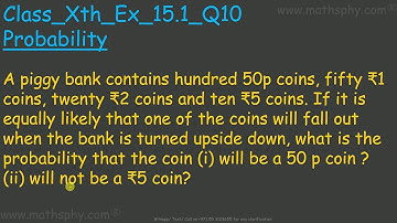 Probability DICE EXAM- Math Class 10 - Ex 15.1 - Q10 - NCERT A piggy bank contains hundred 50p coins