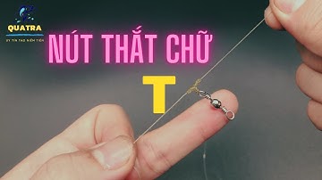 Cách buộc nút thắt chữ T | Hướng dẫn tóm thẻo câu cá thắt nút chữ T đơn giản chắc chắn chống rối