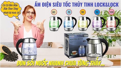 ẤM ĐIỆN SIÊU TỐC THỦY TINH LOCK&LOCK ĐÈN MÀU BÁO NHIỆT LẠI CÒN ĐUN NƯỚC SIÊU NHANH