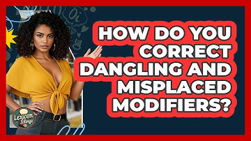 How Do You Correct Dangling And Misplaced Modifiers? - Lexicon Lounge