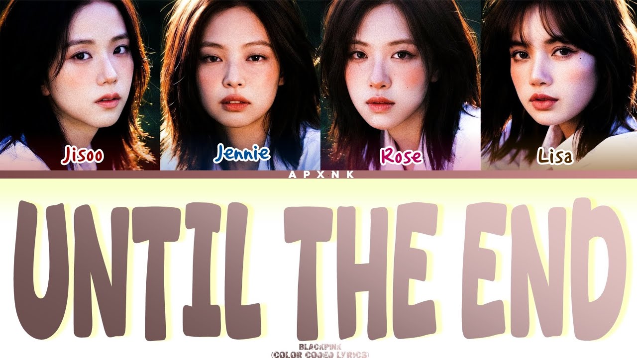 BLACKPINK - 'UNTIL THE END' | (Color coded lyrics)