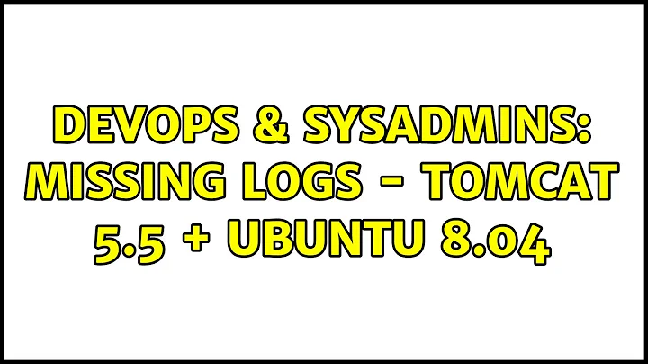 DevOps & SysAdmins: Missing logs - Tomcat 5.5 + Ubuntu 8.04 (2 Solutions!!)