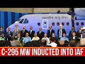 Airbus C 295MW Transport Aircraft Induction Into Indian Air Force!