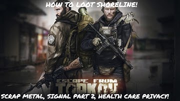 ESCAPE FROM TARKOV: HOW TO LOOT SHORELINE! SCRAP METAL,SIGNAL PART 2, HEALTH CARE PRIVACY COMPLETE!