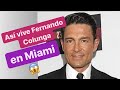 FERNANDO COLUNGA: Así vive en MIAMI y así LUCE ACTUALMENTE