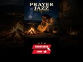 Prayer Jazz 🌙 Quiet Your Mind Tonight