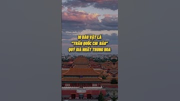 10 BÁU VẬT Là “Trấn Quốc Chi Bảo” QUÝ GIÁ Nhất Trung Hoa #shorts