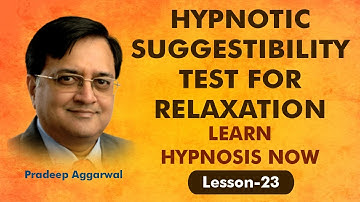LEARN HYPNOSIS NOW! HYPNOTIC SUGGESTIBILITY TEST FOR RELAXATION! Lesson 23! Pradeep Aggarwal