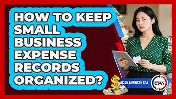 How To Keep Small Business Expense Records Organized?