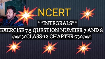 CLASS12 MATHS INTEGRALS/NCERT EXERCISE 7.5 SOLUTION OF QUESTION NUMBER 7AND 8 @vivekmathematics122