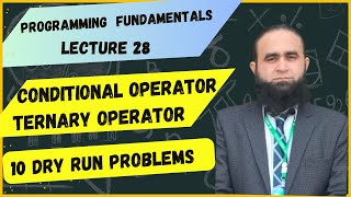 Programming Fundamentals | Lecture 28 | Ternary Operator |Conditional Operator | 10 Dry Run Problems