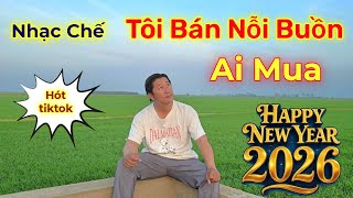 Tôi bán nỗi buồn ai mua nhạc chế hay nhất 2026 #nhachaymoingay