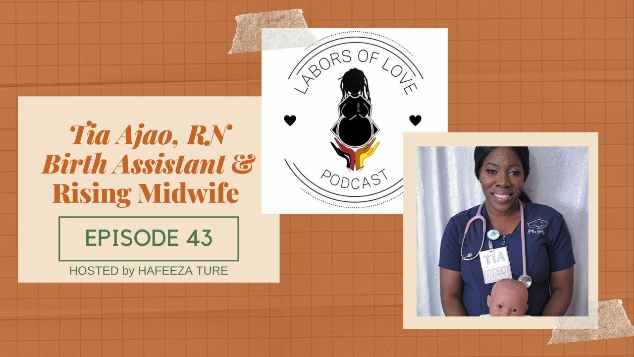 Labors of Love Podcast: Ep. 43 Tia Ajao, RN Birth Assistant