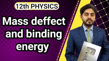 Mass deffect and binding energy class 12 | 12th class physics | kpk board, balochistan, punjab board