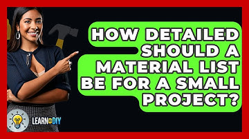 How Detailed Should a Material List Be for a Small Project? - LearnToDIY360.com