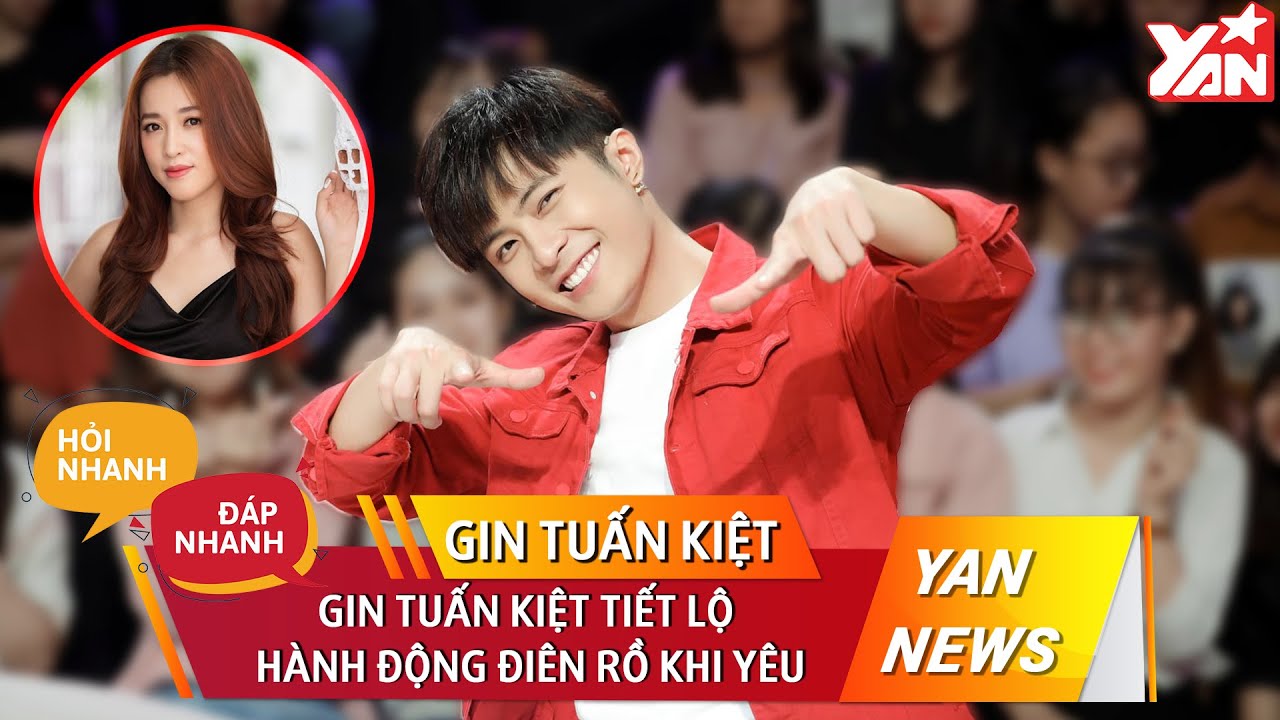 Gin Tuấn Kiệt Hành Động Điên Rồ Khi Yêu | Hỏi Nhanh Đáp Nhanh | Bản Tin Giải Trí Showbiz Việt