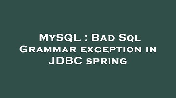 MySQL : Bad Sql Grammar exception in JDBC spring