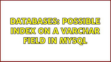 Databases: Possible INDEX on a VARCHAR field in MySql (2 Solutions!!)
