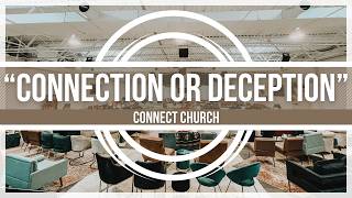 Connection or Deception | Pastor Kyle Horner | The Connect Church