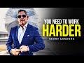 YOU NEED TO WORK HARDER - Motivational Speech (Grant Cardone Motivation)