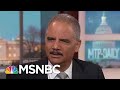 Holder: Trump Should Cancel Putin Summit 'Unless Takes This Indictment With Him' | MTP Daily | MSNBC