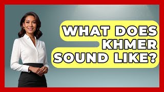 What Does Khmer Sound Like? - Exploring Southeast Asia