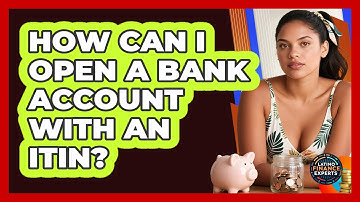 How Can I Open A Bank Account With An ITIN? - Latino Finance Experts