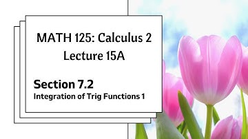 MATH 125 Lecture 15A: Integration of Trig Functions Part One
