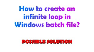 How to create an infinite loop in Windows batch file?