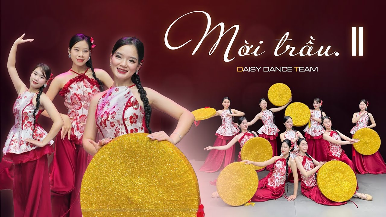 DAISY DANCE TEAM | Múa MỜI TRẦU II - Thạch Linh x Tuấn Cry