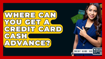 Where Can You Get A Credit Card Cash Advance? - CreditGuide360.com
