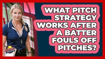 What Pitch Strategy Works After A Batter Fouls Off Pitches?